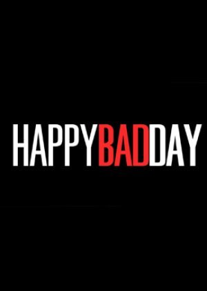 HAPPY BAD DAY