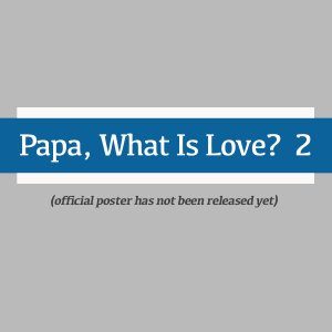 Papa, What Is Love? Season 2 (2023)