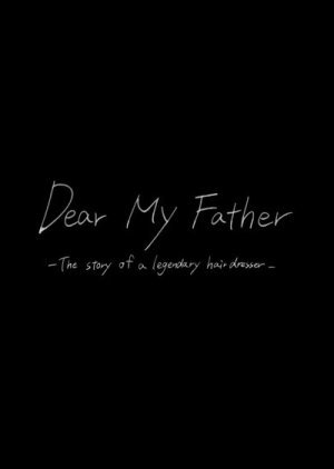 Dear My Father: The Story of a Legendary Hair Dresser 2023